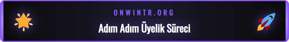 Onwin güncel giriş adresi üzerinden üyelik formu doldurma adımları.