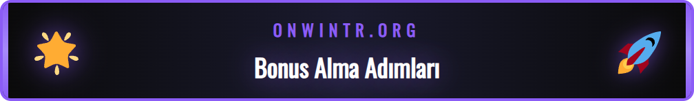 Onwin Hoşgeldin Bonusu nasıl talep edilir adım adım rehberi.