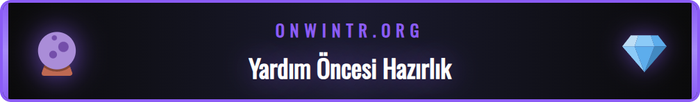 Onwin yardım hizmetlerine erişmeden önce yapılması gerekenler listesi